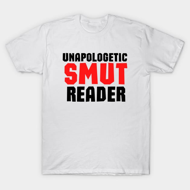 Funny books and fanfiction trope - unapologetic smut reader T-Shirt by Bookish merch shop